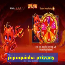 pipoquinha privacy